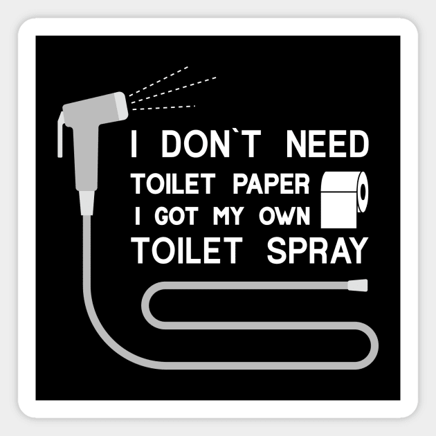 I DON`T NEED  ANY TOILET PAPER Magnet by Amrshop87